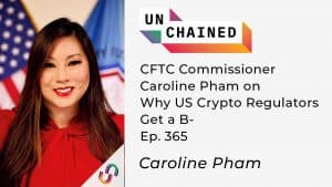 CFTC Commissioner Caroline Pham on Why US Crypto Regulators Get a B- Ep. 365