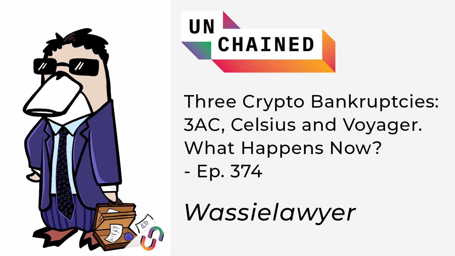 Three Crypto Bankruptcies: 3AC, Celsius and Voyager. What Happens Now?- Ep. 374