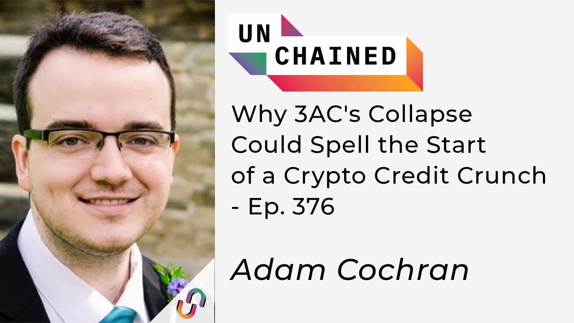 Why 3AC’s Collapse Could Spell the Start of a Crypto Credit Crunch – Ep. 376