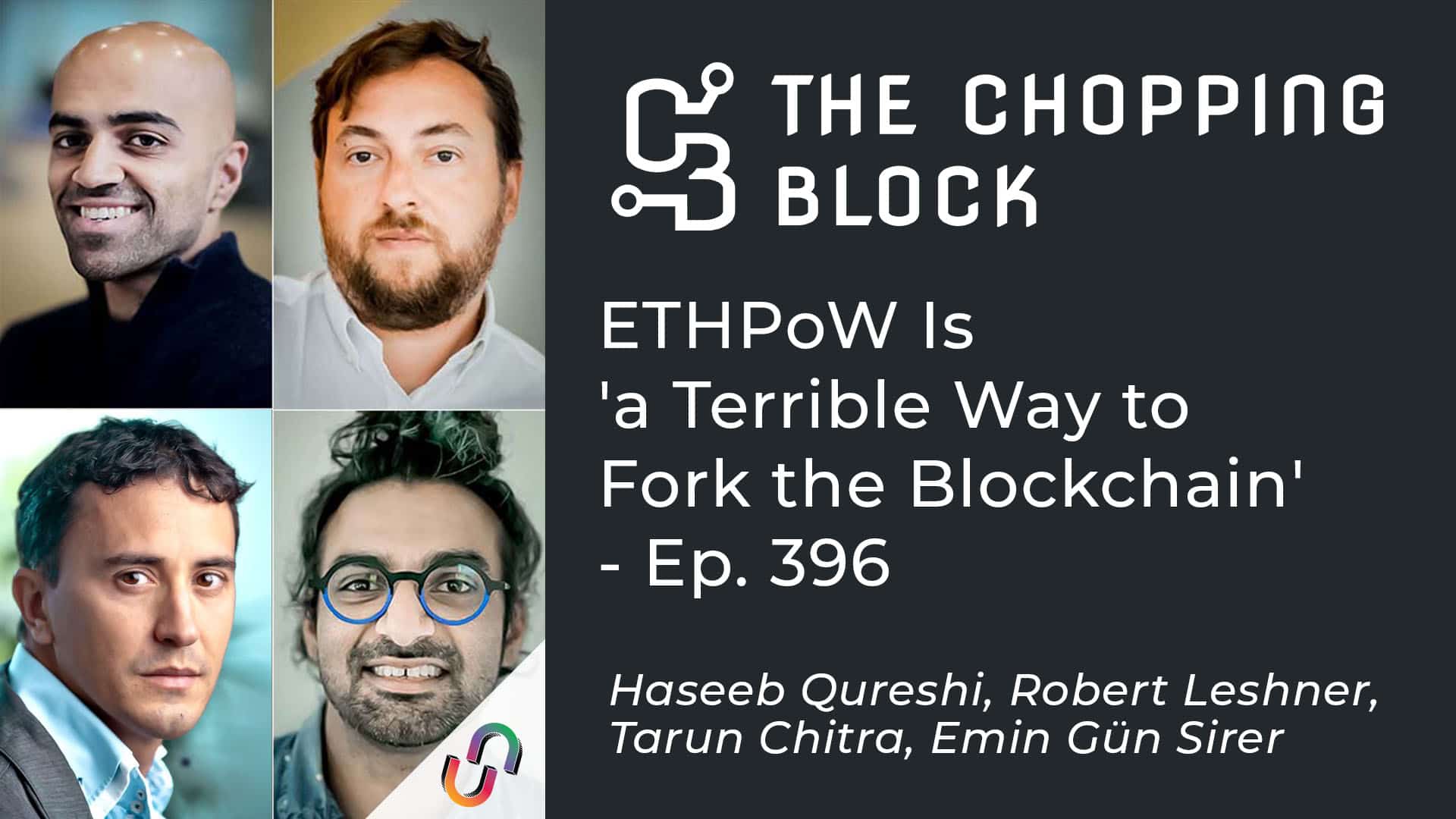 The Chopping Block: ETHPoW Is ‘a Terrible Way to Fork the Blockchain episode by Haseeb Qureshi, Robert Leshner, Tarun Chitra, and Emin Gün Sirer.
