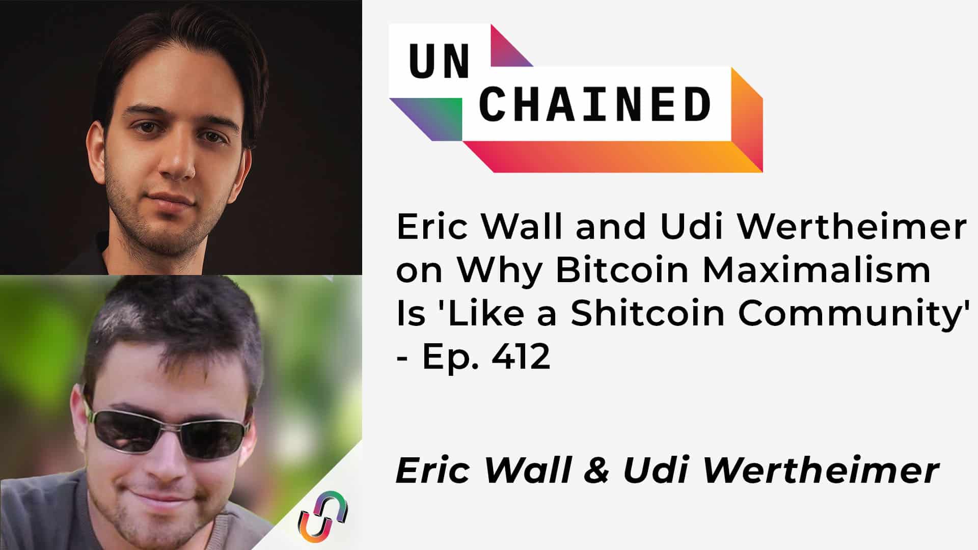 Eric Wall and Udi Wertheimer on Why Bitcoin Maximalism Is 'Like a Shitcoin Community' - Ep. 412